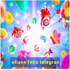 etiane felix telegran